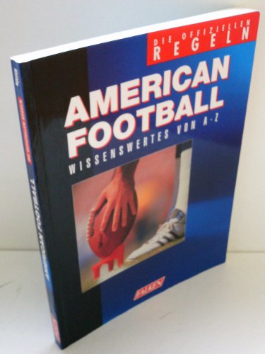 American Football. Die offiziellen Regeln. Wissenswertes von A - Z. - Unknown Author