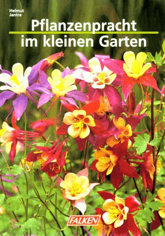 Stock image for Pflanzenpracht im kleinen Garten. for sale by Versandantiquariat Felix Mcke