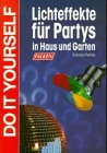 Stock image for Lichteffekte fr Partys in Haus und Garten. Do it yourself. for sale by Versandantiquariat Felix Mcke