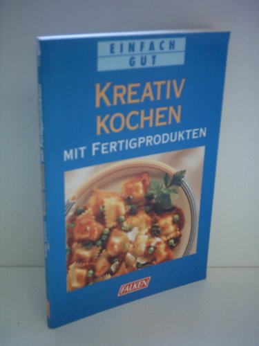 Stock image for Kreativ kochen mit Fertigprodukten. for sale by medimops