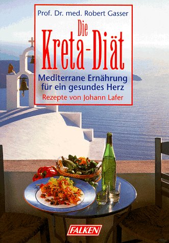 Die Kreta-Diät. Mediterrane Ernährung für ein gesundes Herz. Rezepte von Johann Lafer