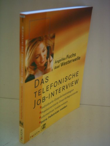 Das telefonische Job-Interview : individuelle Gesprächsstrategien ; praxisorientierte Gesprächspr...