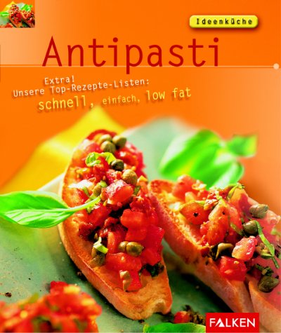 Antipasti : extra! unsere Top-Rezepte-Listen: schnell, einfach, low fat. [Text & Bild Dietrich Voorgang ; Amos Schliack. Red.: Dirk Katzschmann und Olaf Rappold] / Ideenküche - Voorgang, Dietrich (Mitwirkender), Amos (Mitwirkender) Schliack und Dirk (Herausgeber) Katzschmann