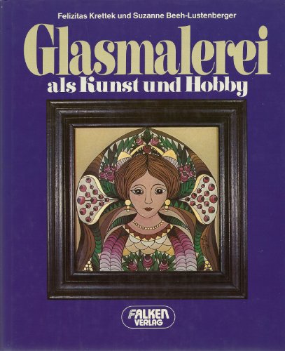 Stock image for Glasmalerei als Kunst und Hobby. for sale by Mephisto-Antiquariat