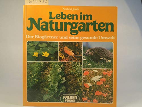 Stock image for Leben im Naturgarten. Der Bio-Gärtner und seine gesunde Umwelt for sale by Antiquariat & Verlag Jenior