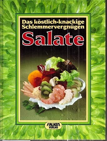 Salate. Das köstlich-knackige Schlemmervergnügen.