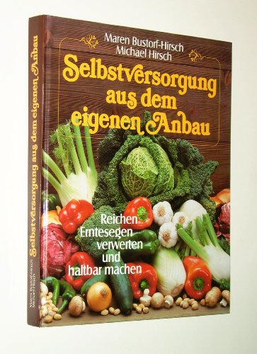 Beispielbild fr Selbstversorgung aus dem eigenen Anbau. Reichen Erntesegen verwerten und haltbar machen. zum Verkauf von medimops