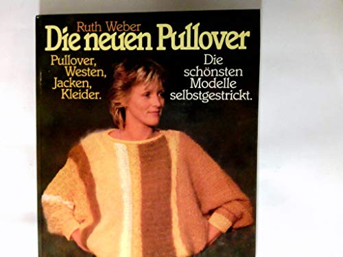 Die neuen Pullover, Pullover - Westen - Jacken - Kleider - Die neuen Modelle selbstgestrickt;