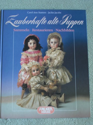 9783806842555: Zauberhafte alte Puppen. Sammeln, restaurieren, nachbilden