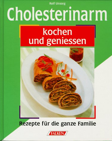 Cholesterinarm kochen und genießen . Rezepte für die ganze Familie . Vorwort von Helmut Rottka. E...