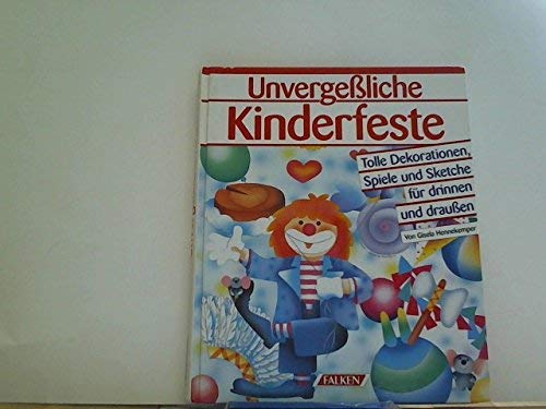 9783806844573: Unvergessliche Kinderfeste. Tolle Dekorationen, Spiele und Sketche fr drinnen und draussen