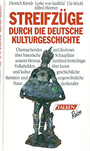 Stock image for Streifzge durch die deutsche Kulturgeschichte. berraschendes und Kurioses ber historische Schaupltze unserer Heimat, berhmt-berchtigte Volkshelden, ber kunst- und kulturgeschichtliche Raritten und ungewhnliche Naturdenkmler for sale by Bernhard Kiewel Rare Books