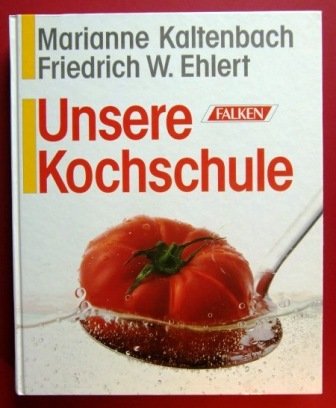 Unsere Kochschule. Das moderne Grundkochbuch mit umfangreicher Küchen- und Lebensmittelkunde (Geb...