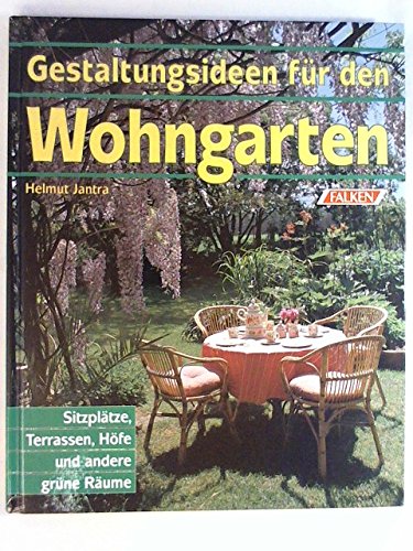 Stock image for Gestaltungsideen fr den Wohngarten. Sitzpltze, Terrassen, Hfe und andere grne Rume. for sale by medimops