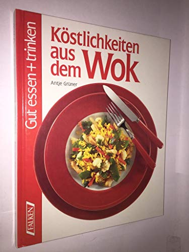 Köstlichkeiten aus dem Wok. Antje Grüner. [Red.: Claudia Boss] / Gut essen + trinken - Grüner, Antje (Mitwirkender) und Claudia (Herausgeber) Boß