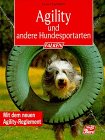 Agility und amdere Hundesportarten. Mit dem neuen Agility - Reglement. Zahlreiche Abbildungen.