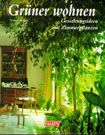 Beispielbild fr Grner Wohnen. Gestaltungsideen mit Zimmerpflanzen. zum Verkauf von Versandantiquariat Felix Mcke