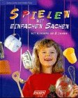 Beispielbild fr Spielen mit einfachen Sachen mit Kindern ab 2 Jahren. zum Verkauf von Gabis Bcherlager