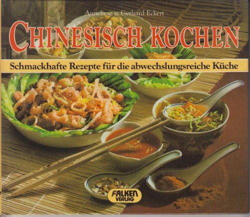 CHINESISCH KOCHEN. schmackhafte Rezepte für d. abwechslungsreiche Küche - Eckert, Anneliese; Eckert, Gerhard; ;