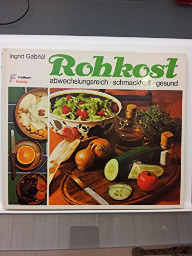 Stock image for Rohkost. Schmackhafte Gerichte für die gesunde Ernährung. for sale by HPB-Emerald