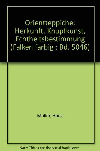 Orientteppiche: Herkunft, KnuÌˆpfkunst, Echtheitsbestimmung (Falken farbig ; Bd. 5046) (German Edition) (9783806850468) by Horst Muller