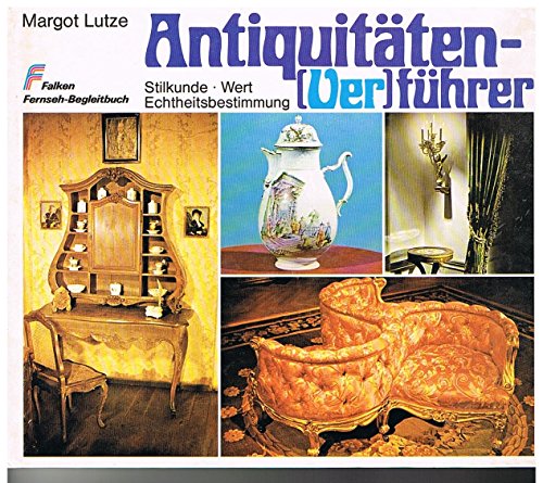 Stock image for Antiquitten - (Ver)fhrer. Stilkunde - Wert - Echtheitsbestimmung for sale by Leserstrahl  (Preise inkl. MwSt.)