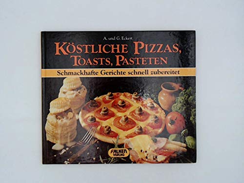 Köstliche Pizzas, Toasts, Pasteten