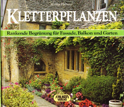 Kletterpflanzen : rankende Begrünung für Fassade, Balkon u. Garten. Martin Haberer. Falken farbig - Haberer, Martin (Verfasser)
