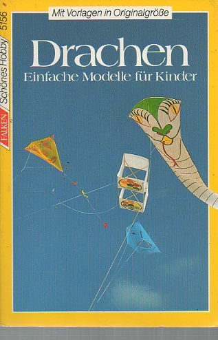Drachen - Einfache Modelle für Kinder ; Mit zahlreichen Abbildungen und Zeichnungen - Mit Vorlage...