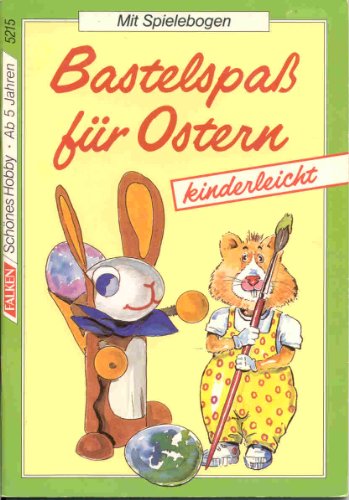 Bastelspaß für Ostern kinderleicht. Mit Spielebogen. ( Schönes Hobby).