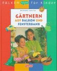 Beispielbild fr Grtnern auf Balkon und Fensterbank, Falken-Ratgeber fr Kinder zum Verkauf von Antiquariat am Mnster G. u. O. Lowig