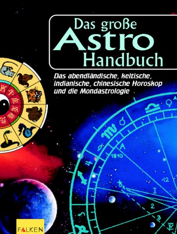 Beispielbild fr Das groe Astro-Handbuch. Das abendlndische, keltische, indianische, chinesische Horoskop und die Mondastrologie. zum Verkauf von medimops