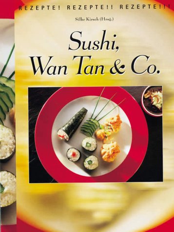 Imagen de archivo de Sushi, Wan Tan und Co. Rezepte. Rezepte. Rezepte. Kirsch, Silke a la venta por tomsshop.eu