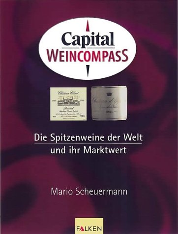 Capital Weincompass. Die Spitzenweine der Welt und ihr Marktwert. (9783806875591) by Scheuermann, Mario