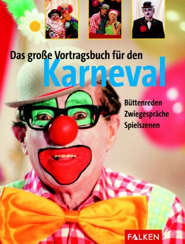 Das grosse Vortragsbuch für den Karneval Büttenreden, Zwiegespräche, Spielszenen