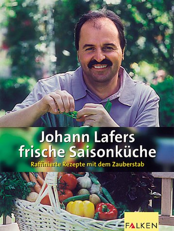 Johann Lafers Frische Saisonküche - Raffomoerte Rezepte Mit Dem Zauberstab