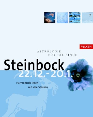 Steinbock. Astrologie für die Sinne. 22. Dezember bis 21. Januar. Harmonisch leben mit den Sternen.