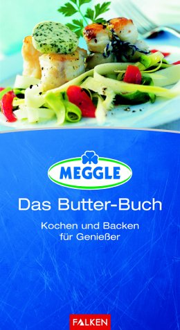 Das Butter-Buch Kochen und Backen für Genießer