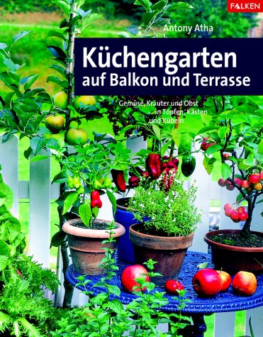 Beispielbild fr Kchengarten auf Balkon und Terrasse. Gemse, Kruter und Obst in Tpfen, Ksten und Kbeln. zum Verkauf von medimops