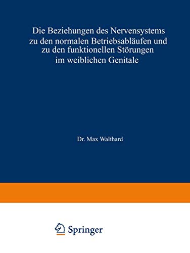 Stock image for Die Beziehungen des Nervensystems zu den normalen Betriebsablufen und zu den funktionellen Strungen im weiblichen Genitale (Handbuch der Gynkologie, 11) (German Edition) for sale by Lucky's Textbooks