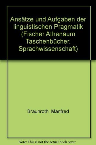 Imagen de archivo de Ansa tze und Aufgaben der linguistischen Pragmatik (Fischer Athena um Taschenbu cher ; 2091 : Sprachwissenschaft) (German Edition) a la venta por dsmbooks