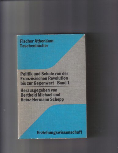 Imagen de archivo de Politik und Schule von der Franzsischen Revolution bis zur Gegenwart. Eine Quellensammlung zum Verhltnis von Gesellschaft, Schule und Staat im 19. und 20. Jahrhundert. Band 1 a la venta por Versandantiquariat Schfer