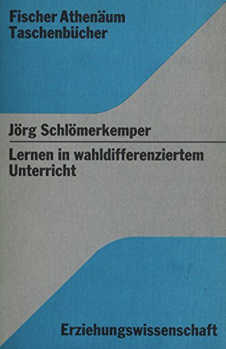 Lernen in wahldifferenziertem Unterricht : Untersuchungen zur Struktur der Lernsituation. (Nr. 3015) Fischer-Athenäum-Taschenbücher - Schlömerkemper, Jörg