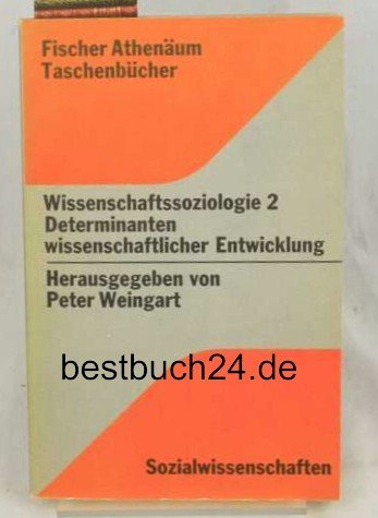 Beispielbild fr Determinanten wissenschaftlicher Entwicklung. Wissenschaftssoziologie II. Ein Reader. Herausgegeben und mit einem Vorwort von Peter Weingart. Aus dem Englischen von Dieter Bialke und Herrmann Vetter. Editorische Notiz. Mit Beitrgen von M.D. King, Michael Mulkay, Terry Clark, Charles Fisher, N.C. Mullins, E. Mendelsohn, G. Clark u.a. - (=FAT 4008, Sozialwissenschaften). zum Verkauf von BOUQUINIST