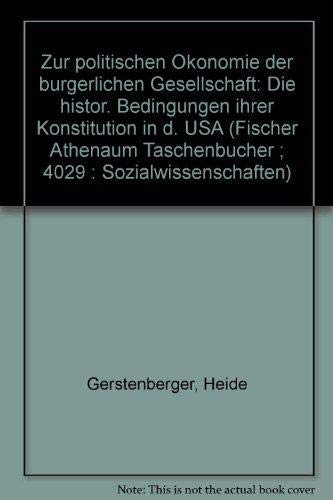 9783807240299: Zur politischen Ökonomie der bürgerlichen Gesellschaft: Die histor. Bedingungen ihrer Konstitution in d. USA (Fischer Athenäum Taschenbücher ; 4029 : Sozialwissenschaften)