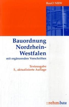 Bauordnung Nordrhein-Westfalen mit ergänzenden Vorschriften: Textausgabe - Rehm