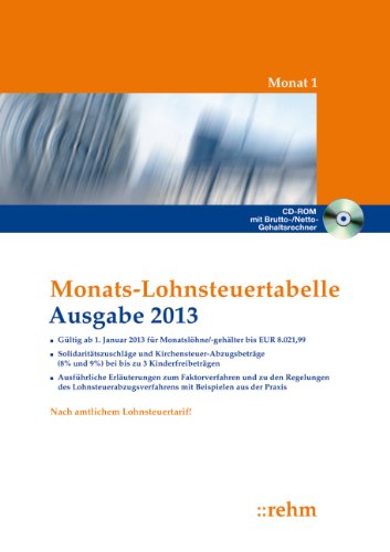 Monats-Lohnsteuertabelle 2013: Solidaritätszuschläge und Kirchensteuer-Abzugsbeträge (8% und 9%), mit bis zu 3 Kinderfreibeträgen, ausführlichen Erläuterungen mit Beispielen aus der Praxis - n.n.