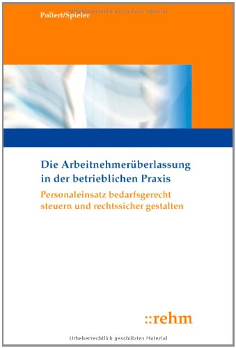 Beispielbild fr Die Arbeitnehmerberlassung in der betrieblichen Praxis: Personaleinsatz bedarfsgerecht steuern und rechtssicher gestalten (PERSONAL INFO TOP) zum Verkauf von medimops