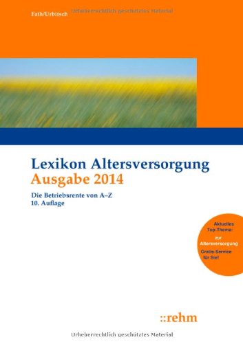 Lexikon Altersversorgung 2014: Die Betriebsrente von A-Z - Fath, Ralf und Christian Urbitsch