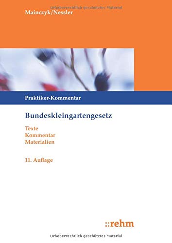 Bundeskleingartengesetz: Praktiker-Kommentar mit ergänzenden Vorschriften - Mainczyk, Lorenz, Nessler, Patrick R.